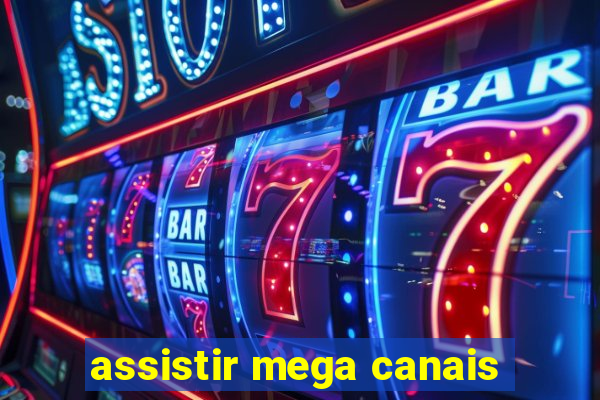 assistir mega canais